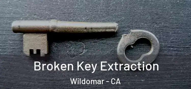 Broken Key Extraction Wildomar - CA