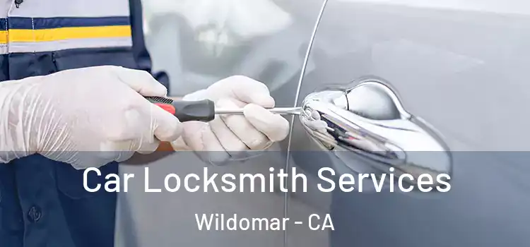 Car Locksmith Services Wildomar - CA