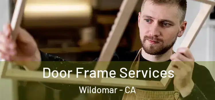 Door Frame Services Wildomar - CA