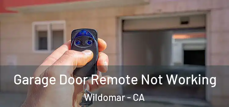  Garage Door Remote Not Working Wildomar - CA