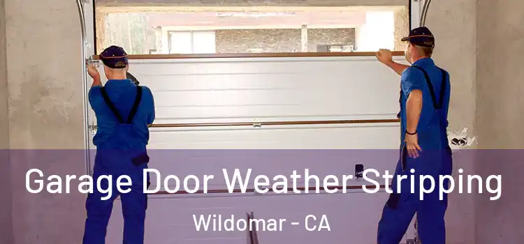  Garage Door Weather Stripping Wildomar - CA